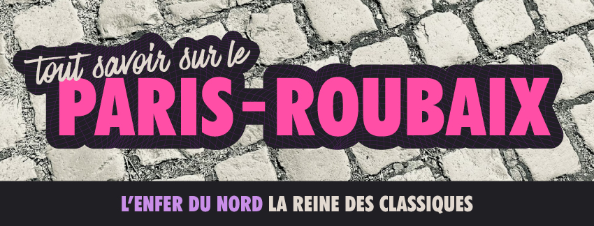 tout savoir sur le paris roubaix 2026, toutes les infos et secrets d'une locale
