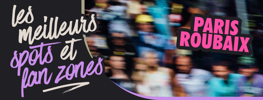 meilleurs spots et fan zone du paris-roubaix 2026